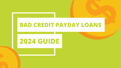Bad Credit Payday Loans Guide 2024